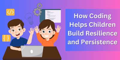 How Coding Helps Children Build Resilience and Persistence